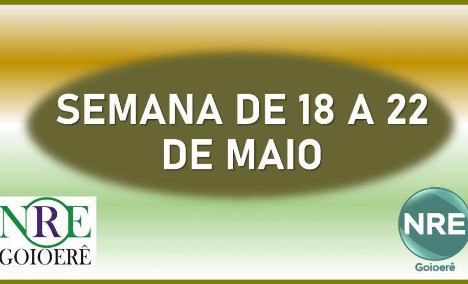 AÇÕES DA CHEFIA E EQUIPE DO NÚCLEO REGIONAL DE EDUCAÇÃO DE GOIOERÊ NA SEMANA DE 18 A 22 DE MAIO