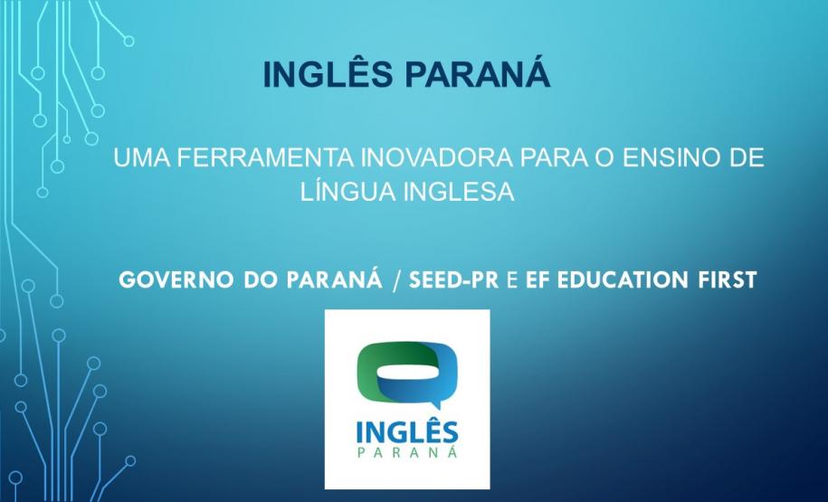 Agora os estudantes da rede pública de ensino estadual do Paraná podem contar com a Plataforma Inglês Paraná, para a aprendizagem da Língua Inglesa. No ambiente, é ofertado um curso completo de língua inglesa, o General English, que compreende do Nível A1 (Iniciante) ao C2 (Pós-avançado), seguindo o Marco Comum Europeu (CEFR) de proficiência.